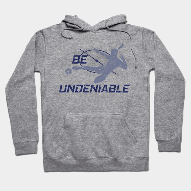 Soccer - Be Undeniable (Female) Hoodie by GreatTexasApparel